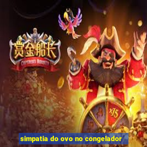 simpatia do ovo no congelador